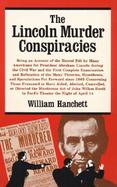 The Lincoln Murder Conspiracies Being an Account of the Hatred Felt by Many Americans for President Abraham Lincoln During the Civil War and the Fi cover