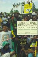 Launching Democracy in South Africa The First Open Election, April 1994 cover
