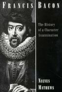 Francis Bacon The History of a Character Assassination cover