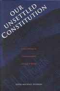 Our Unsettled Constitution A New Defense of Constitutionalism and Judicial Review cover