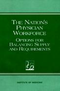 The Nation's Physician Workforce Options for Balancing Supply and Requirements cover