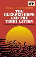 The Blessed Hope and the Tribulation A Historical and Biblical Study of Posttribulationism cover
