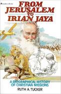 From Jerusalem to Irian Jaya: A Biographical History of Christian Missions cover