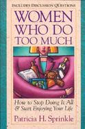 Women Who Do Too Much with Study Guide: How to Stop Doing It All and Start Enjoying Yourself cover
