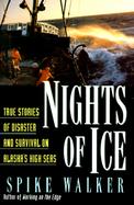 Nights of Ice: True Stories of Disaster and Survival on Alaska's High Seas cover