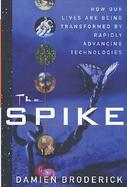 The Spike How Our Lives Are Being Transformed by Rapidly Advancing Technologies cover