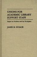 Unions for Academic Library Support Staff: Impact on Workers and the Workplace cover