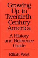 Growing Up in Twentieth-Century America A History and Reference Guide cover