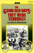 The Good Old Days--They Were Terrible! cover