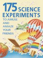175 Science Experiments to Amuse and Amaze Your Friends: Experiments, Tricks, Things to Make cover