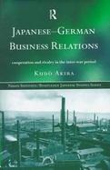 Japanese-German Business Relations Cooperation and Rivalry in the Inter-War Period cover