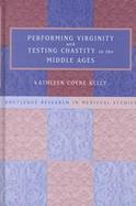 Performing Virginity and Testing Chastity in the Middle Ages cover