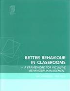 Better Behaviour in Classrooms A Framework for Inclusive Behaviour Management cover