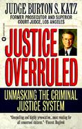 Justice Overruled Unmasking the Criminal Justice System cover