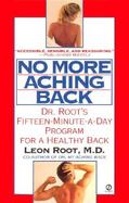 No More Aching Back Dr. Root's New 15 Minute-A-Day Program for a Healthy Back cover