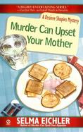 Murder Can Upset Your Mother A Desiree Shapiro Mystery cover