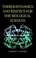 Thermodynamics and Kinetics for the Biological Sciences cover