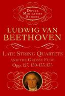 Late String Quartets and the Grosse Fuge, Opp. 127, 130-133, 135 cover
