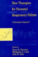 New Therapies for Neonatal Respiratory Failure A Physiological Approach cover