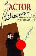 An Actor Behaves: From Audition to Performance cover