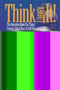 Think About It The Question Book for Those Curious About Race cover