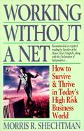 Working Without a Net How to Survive & Thrive in Today's High Risk Business World cover