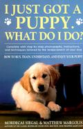 I Just Got a Puppy: What Do I Do? cover