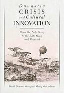 Dynastic Crisis And Cultural Innovation From The Late Ming To The Late Qing And Beyond cover