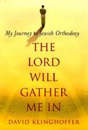The Lord Will Gather Me in: My Journey to Jewish Orthodoxy cover