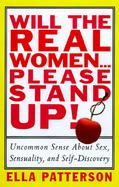 Will the Real Women...Please Stand Up! Uncommon Sense About Sex, Sensuality, and Self-Discovery cover