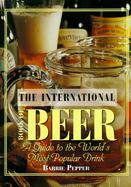 The International Book of Beer: A Guide to the Worlds Most Popular Drink cover