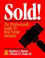 Sold!: The Professional's Guide to Real Estate Auctions cover