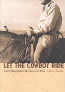 Let the Cowboy Ride Cattle Ranching in the American West cover