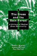 The Cross and the Rain Forest: A Critique of Radical Green Spirituality cover