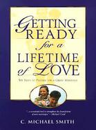 Getting Ready for a Lifetime of Love Six Steps to Prepare for a Great Marriage cover