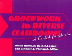 Groupwork in Diverse Classrooms A Casebook for Educators cover