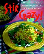 Stir Crazy! More Than 100 Quick, Low-Fat Recipes for Your Wok or Stir-Fry Pan cover
