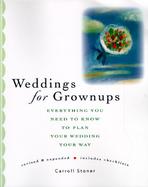 Weddings for Grownups Everything You Need to Know to Plan Your Wedding Your Way  Includes Checklists cover