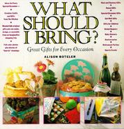 What Should I Bring?: Great Gifts for Every Occasion cover