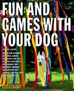 Fun and Games With Your Dog Expert Advice on a Variety of Activities for You and Your Pet cover