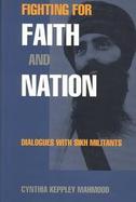 Fighting for Faith and Nation: Dialogues with Sikh Militants cover