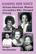 Raising Her Voice African-American Women Journalists Who Changed History cover