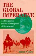 The Global Imperative An Interpretive History of the Spread of Humankind cover