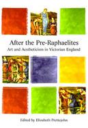 After the Pre-Raphaelites Art and Aestheticism in Victorian England cover