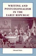 Writing and Postcolonialism in the Early Republic cover