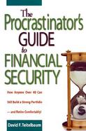 The Procrastinators Guide to Financial Security How Anyone over 40 Can Still Build a Strong Portfolio--And Retire Comfortably cover