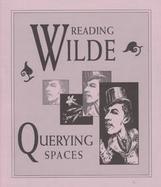 Reading Wilde Querying Spaces  An Exhibition Commemorating the 100th Anniversary of the Trials of Oscar Wilde cover