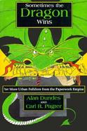 Sometimes the Dragon Wins Yet More Urban Folklore from the Paperwork Empire cover