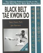 Black Belt Tae Kwon Do The Ultimate Reference Guide to the World's Most Popular Black Belt Martial Art cover