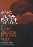 Wiping the War Paint Off the Lens Native American Film and Video cover